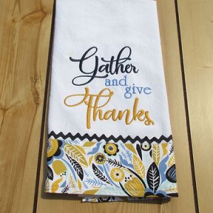 Embroidered kitchen tea towel Gather and give Thanks NO TRIM